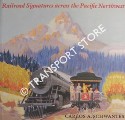 Railroad Signatures across the Pacific Northwest by SCHWANTES, Carlos A.